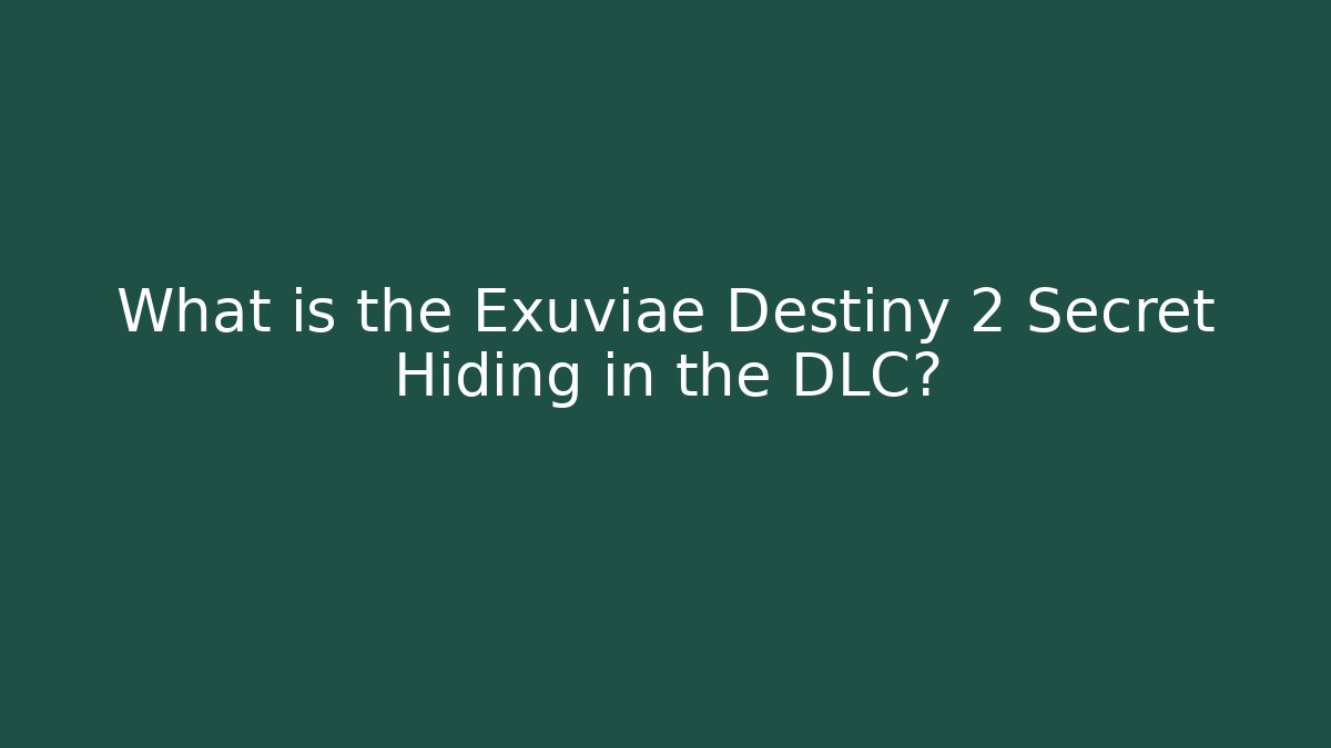 What is the Exuviae Destiny 2 Secret Hiding in the DLC?