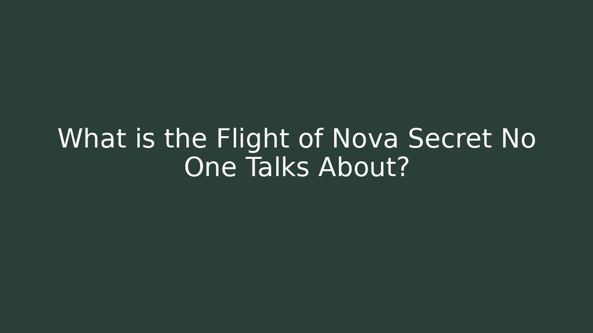 What is the Flight of Nova Secret No One Talks About?