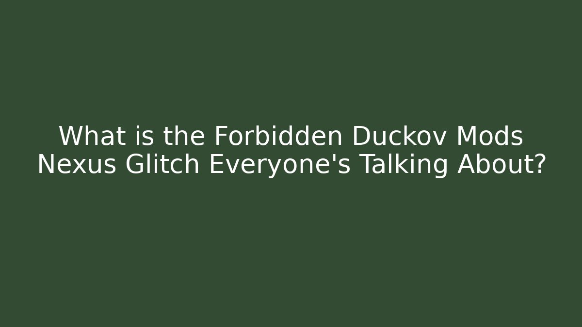 What is the Forbidden Duckov Mods Nexus Glitch Everyone's Talking About? - Vintage E-Juice