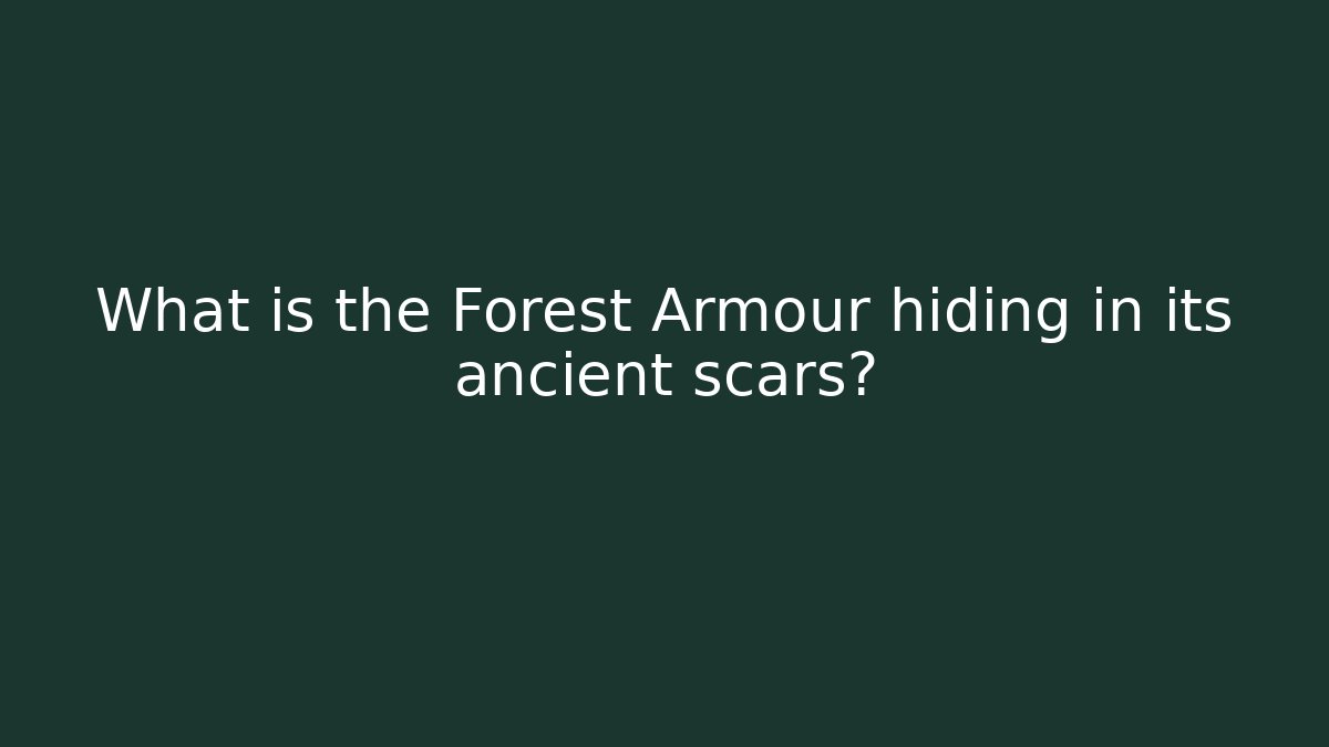 What is the Forest Armour hiding in its ancient scars?