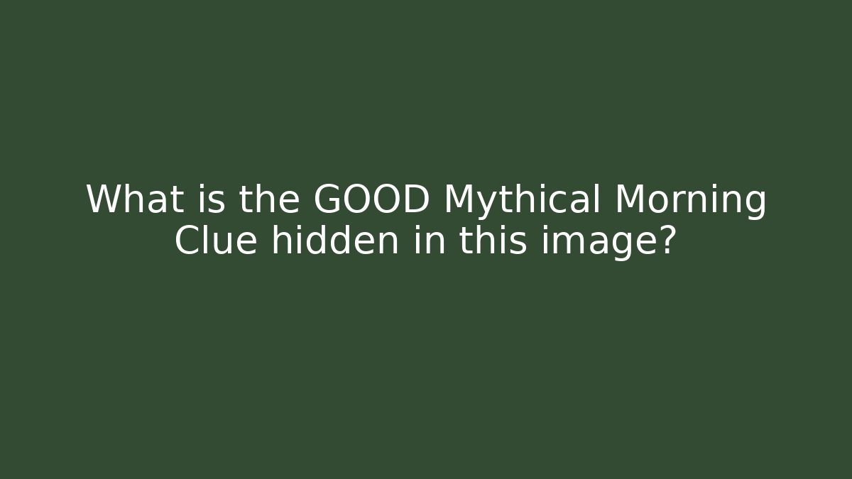 What is the GOOD Mythical Morning Clue hidden in this image?