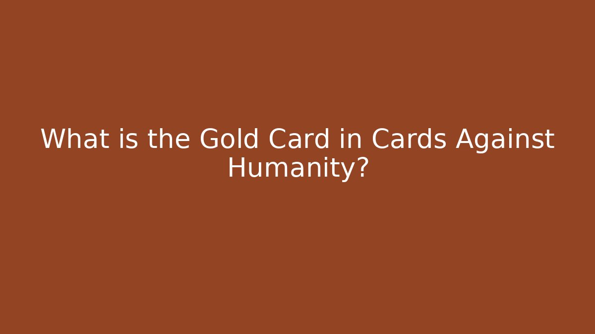 What is the Gold Card in Cards Against Humanity?