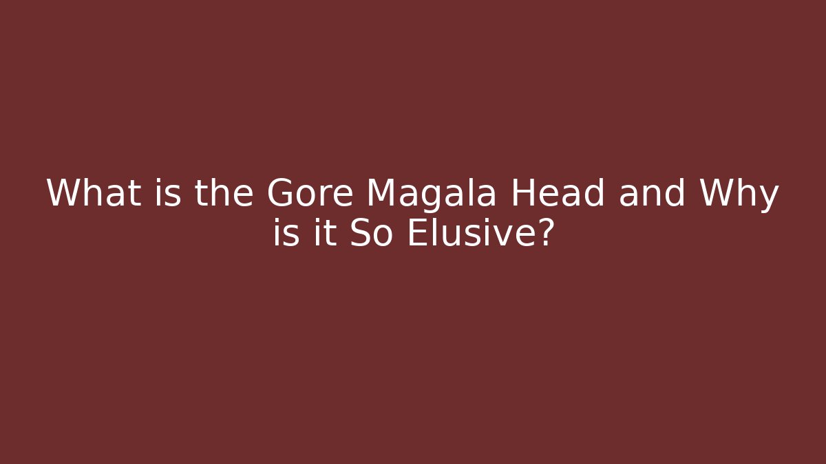 What is the Gore Magala Head and Why is it So Elusive?