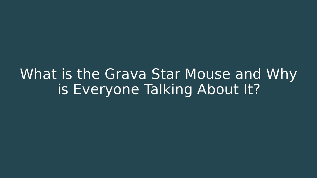 What is the Grava Star Mouse and Why is Everyone Talking About It?