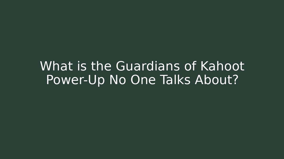 What is the Guardians of Kahoot Power-Up No One Talks About?