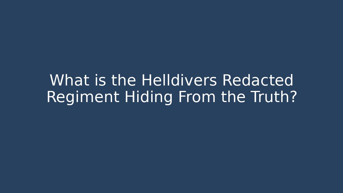 What is the Helldivers Redacted Regiment Hiding From the Truth? - Vintage E-Juice