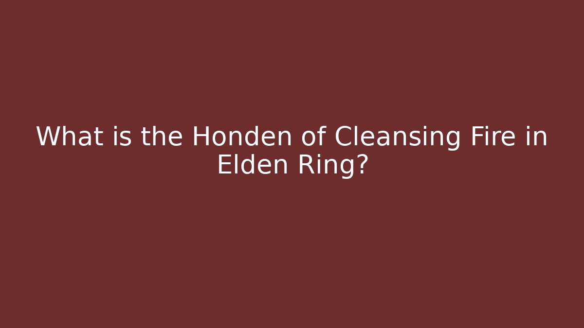 What is the Honden of Cleansing Fire in Elden Ring?