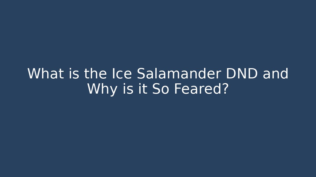 What is the Ice Salamander DND and Why is it So Feared?