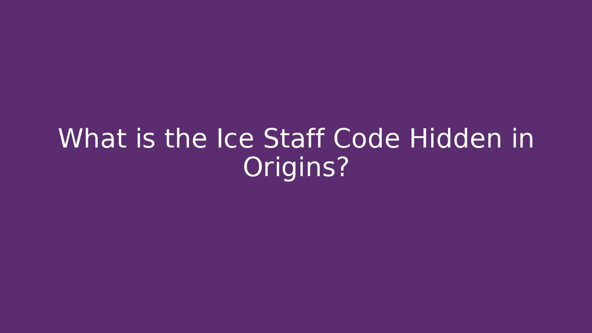 What is the Ice Staff Code Hidden in Origins?