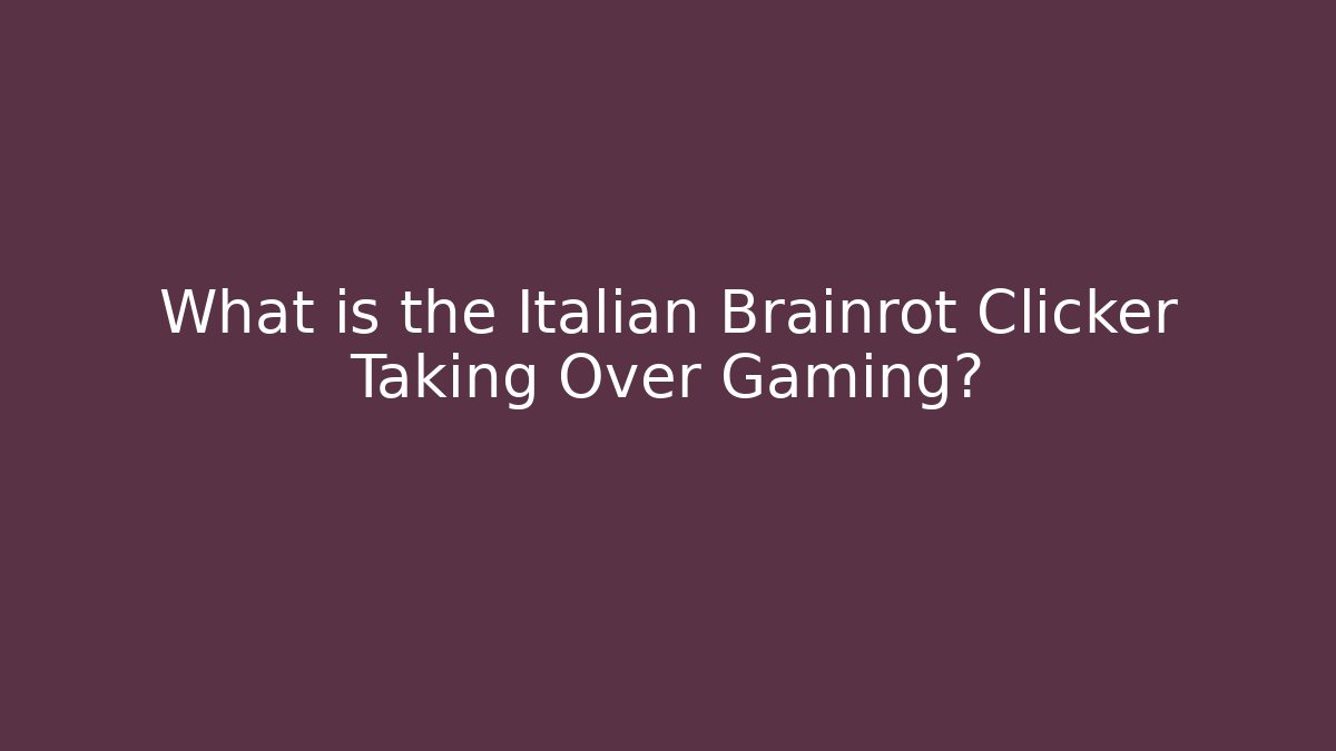 What is the Italian Brainrot Clicker Taking Over Gaming?