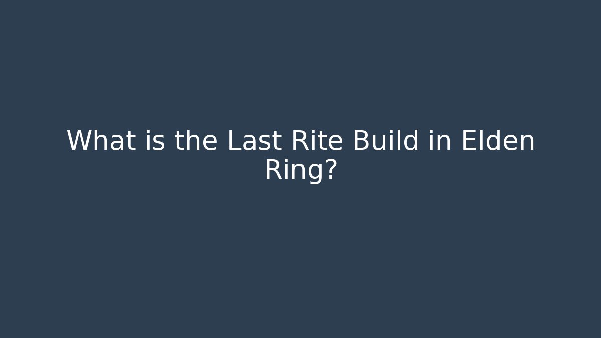 What is the Last Rite Build in Elden Ring? - Vintage E-Juice