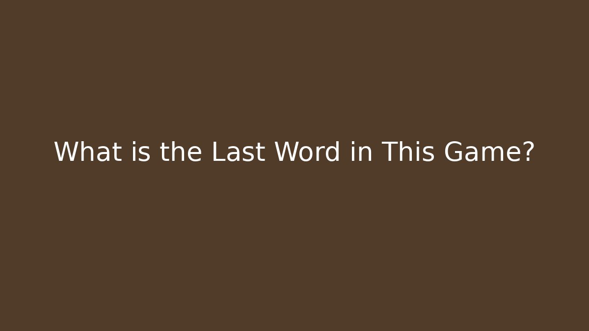 What is the Last Word in This Game?