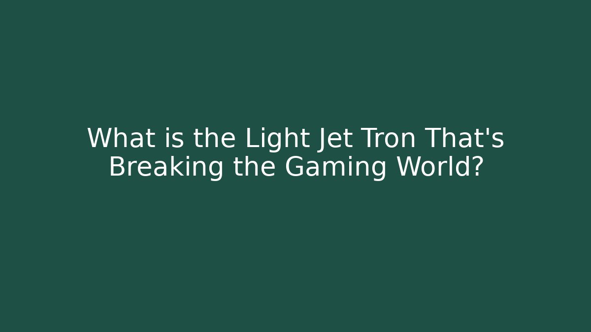 What is the Light Jet Tron That's Breaking the Gaming World?