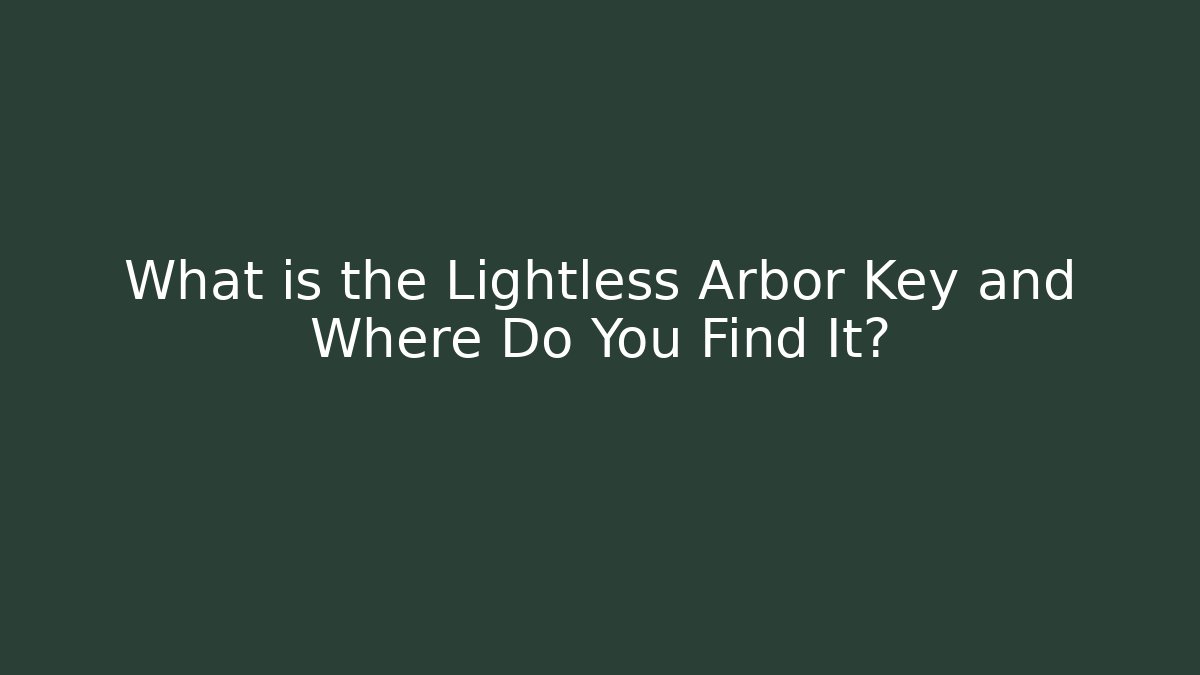 What is the Lightless Arbor Key and Where Do You Find It?