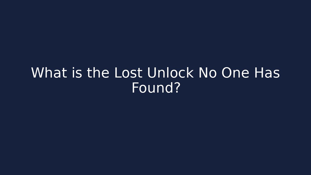 What is the Lost Unlock No One Has Found?