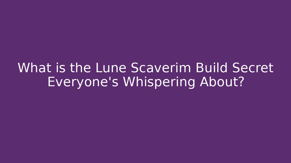 What is the Lune Scaverim Build Secret Everyone’s Whispering About?