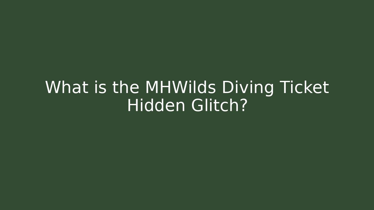 What is the MHWilds Diving Ticket Hidden Glitch?