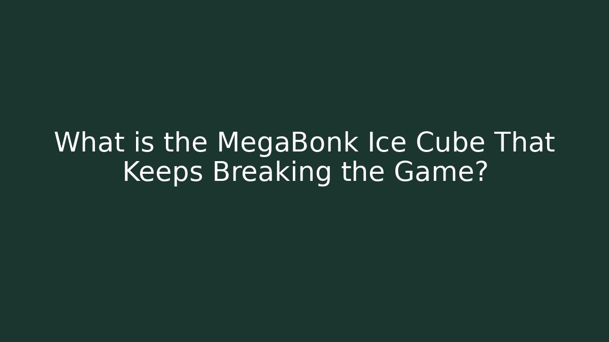 What is the MegaBonk Ice Cube That Keeps Breaking the Game?
