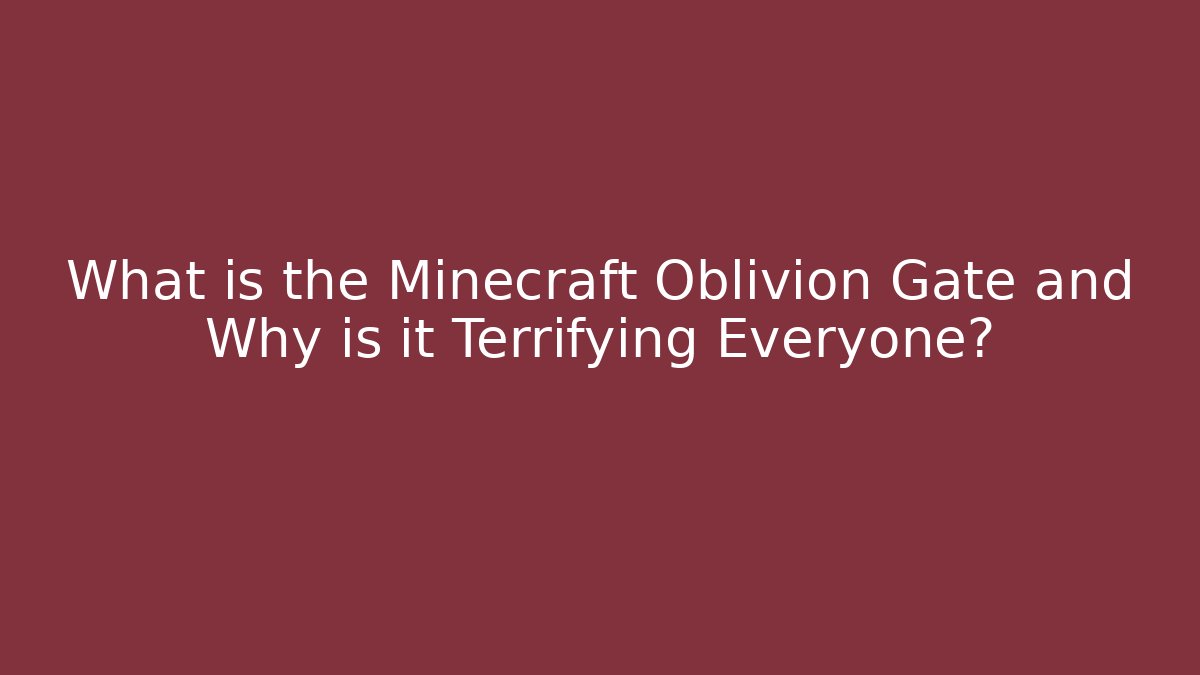 What is the Minecraft Oblivion Gate and Why is it Terrifying Everyone?