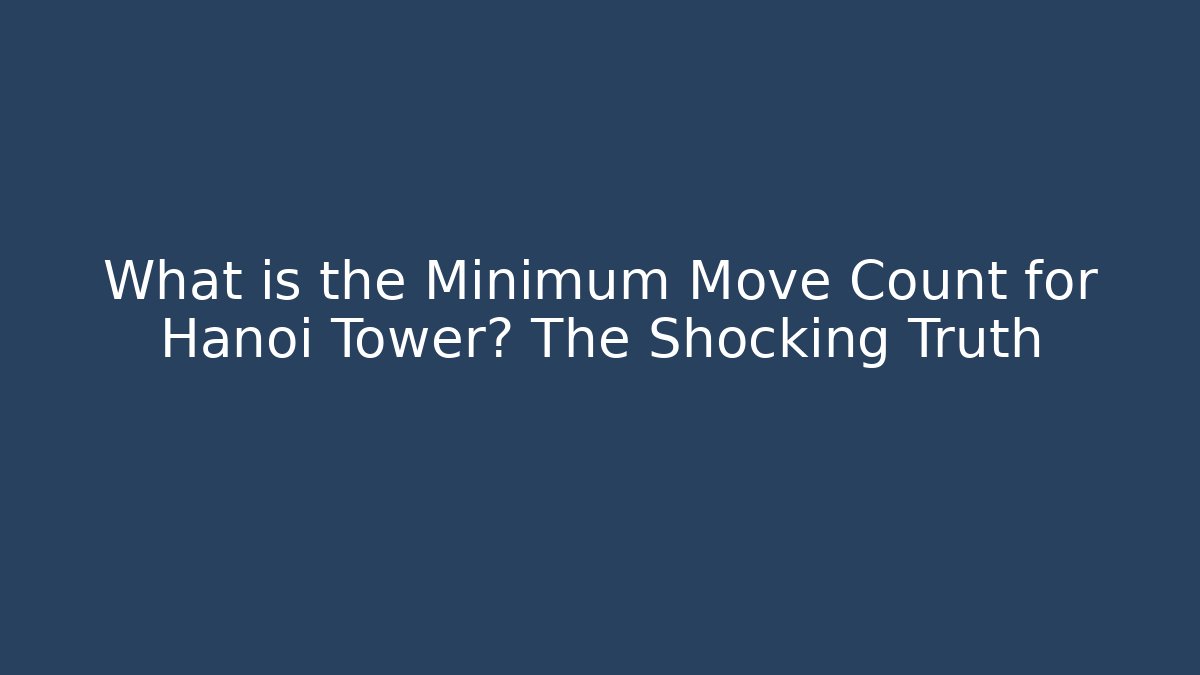 What is the Minimum Move Count for Hanoi Tower? The Shocking Truth