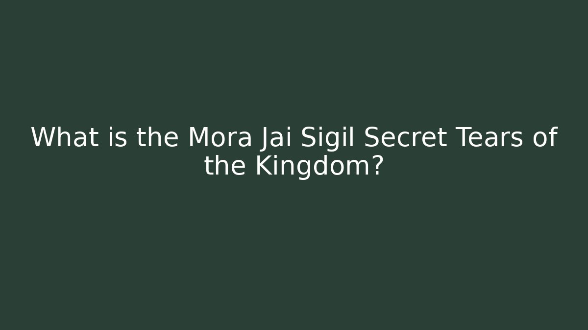 What is the Mora Jai Sigil Secret Tears of the Kingdom?