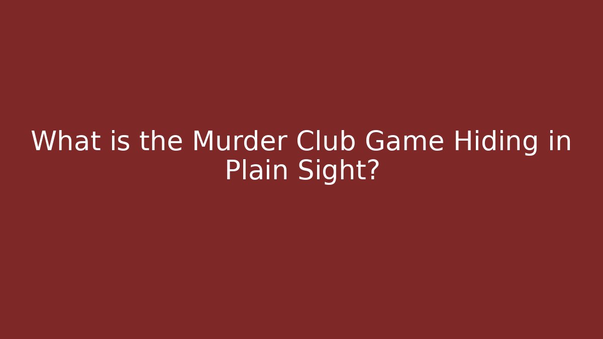 What is the Murder Club Game Hiding in Plain Sight?