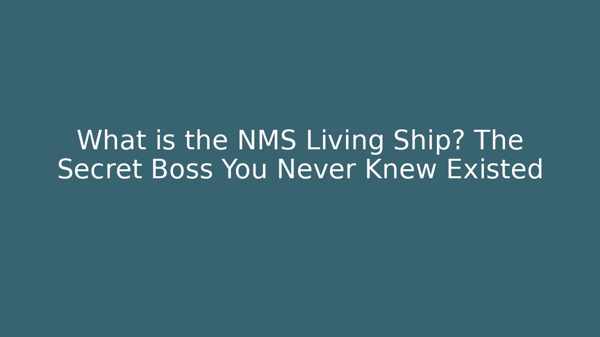 What is the NMS Living Ship? The Secret Boss You Never Knew Existed
