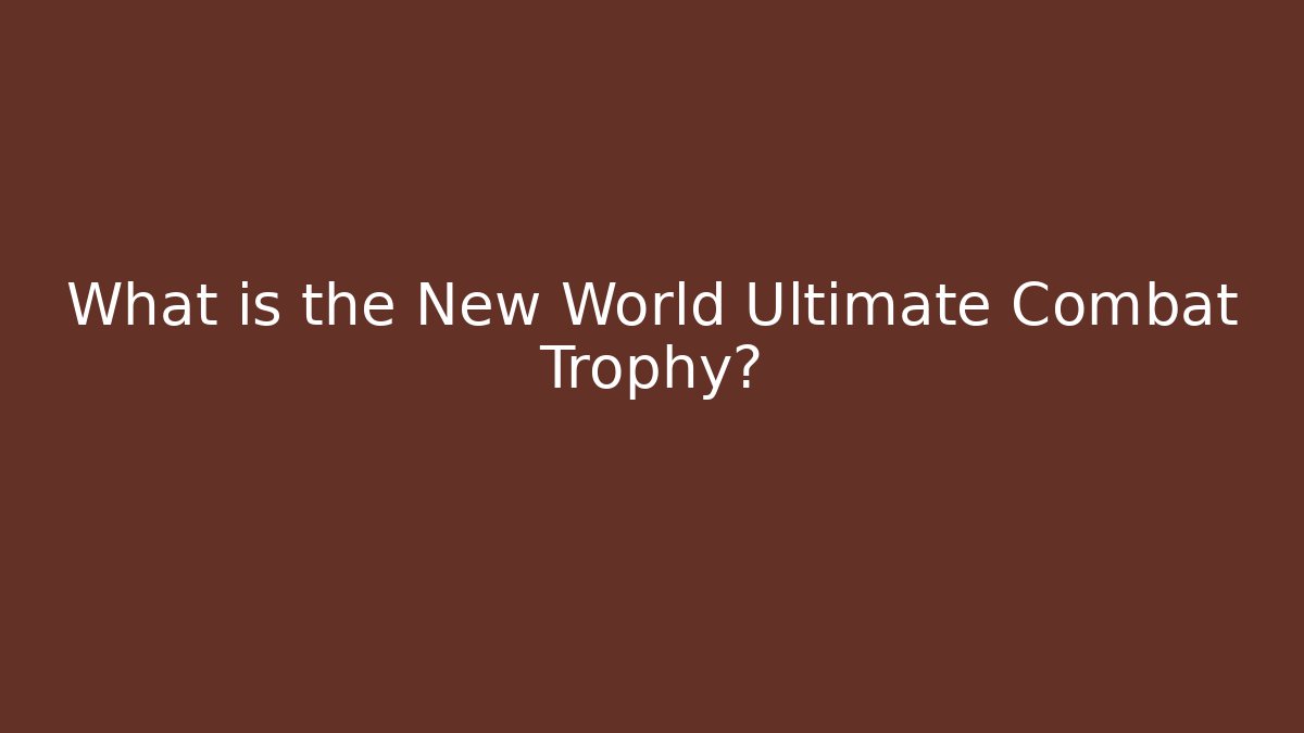 What is the New World Ultimate Combat Trophy? - Vintage E-Juice