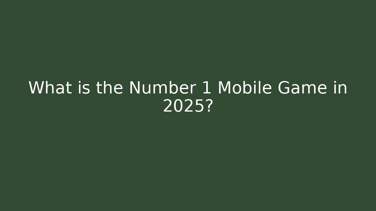 What is the Number 1 Mobile Game in 2025?