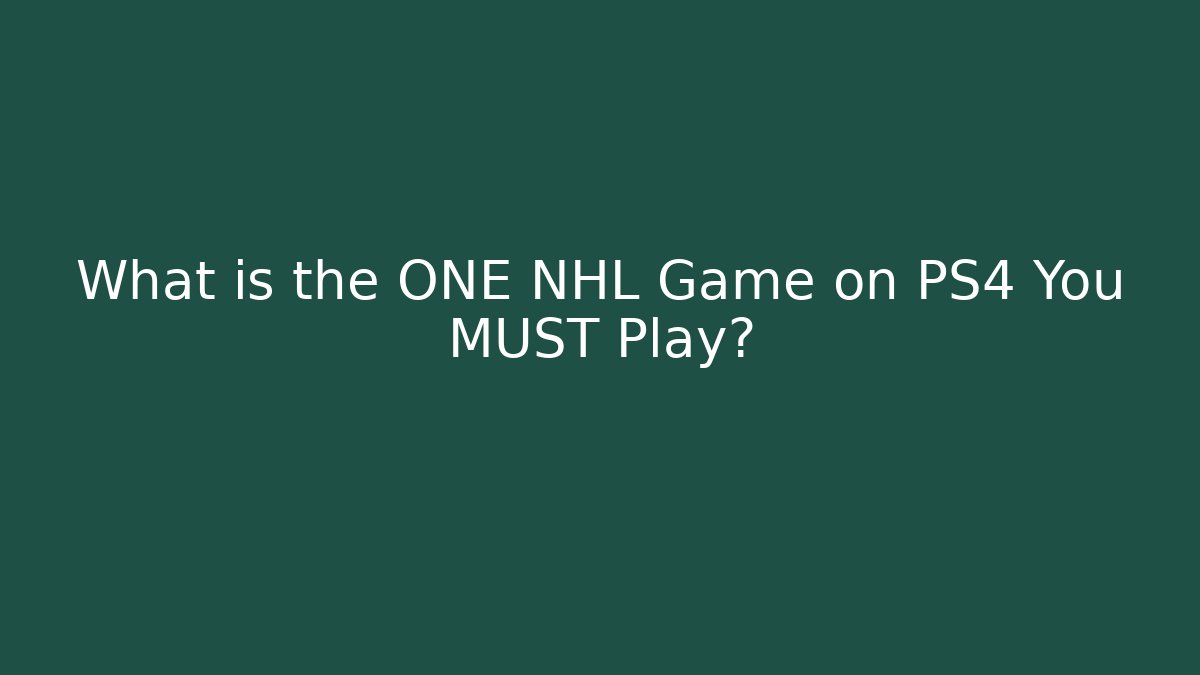 What is the ONE NHL Game on PS4 You MUST Play?