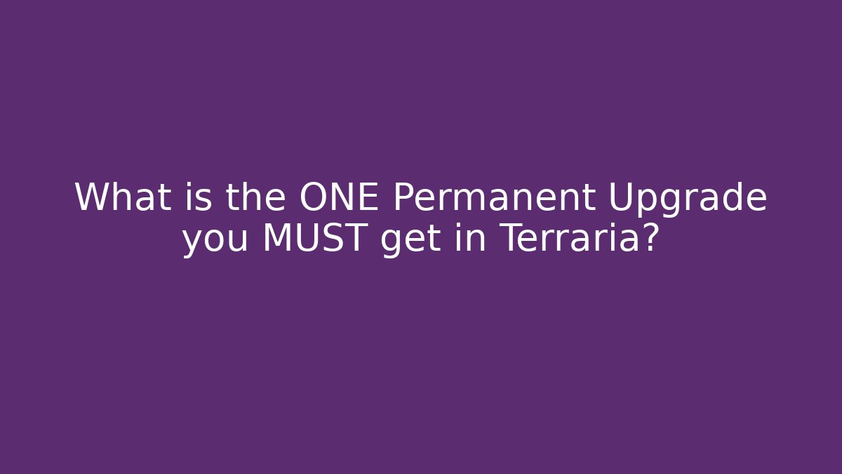 What is the ONE Permanent Upgrade you MUST get in Terraria?