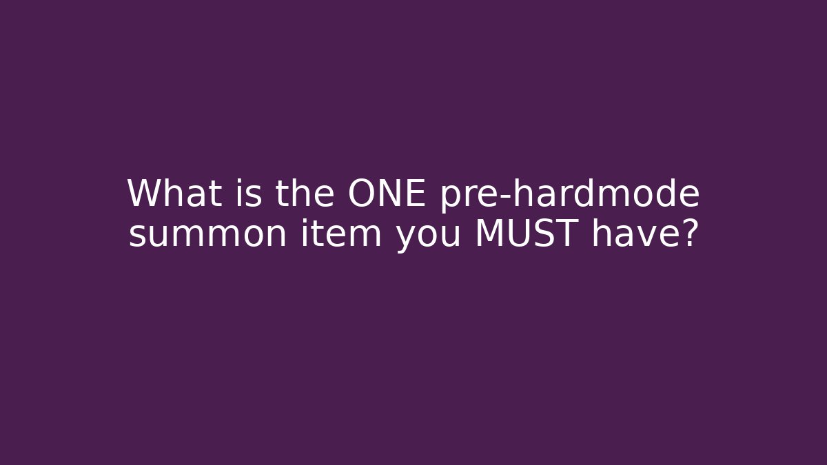 What is the ONE pre-hardmode summon item you MUST have?