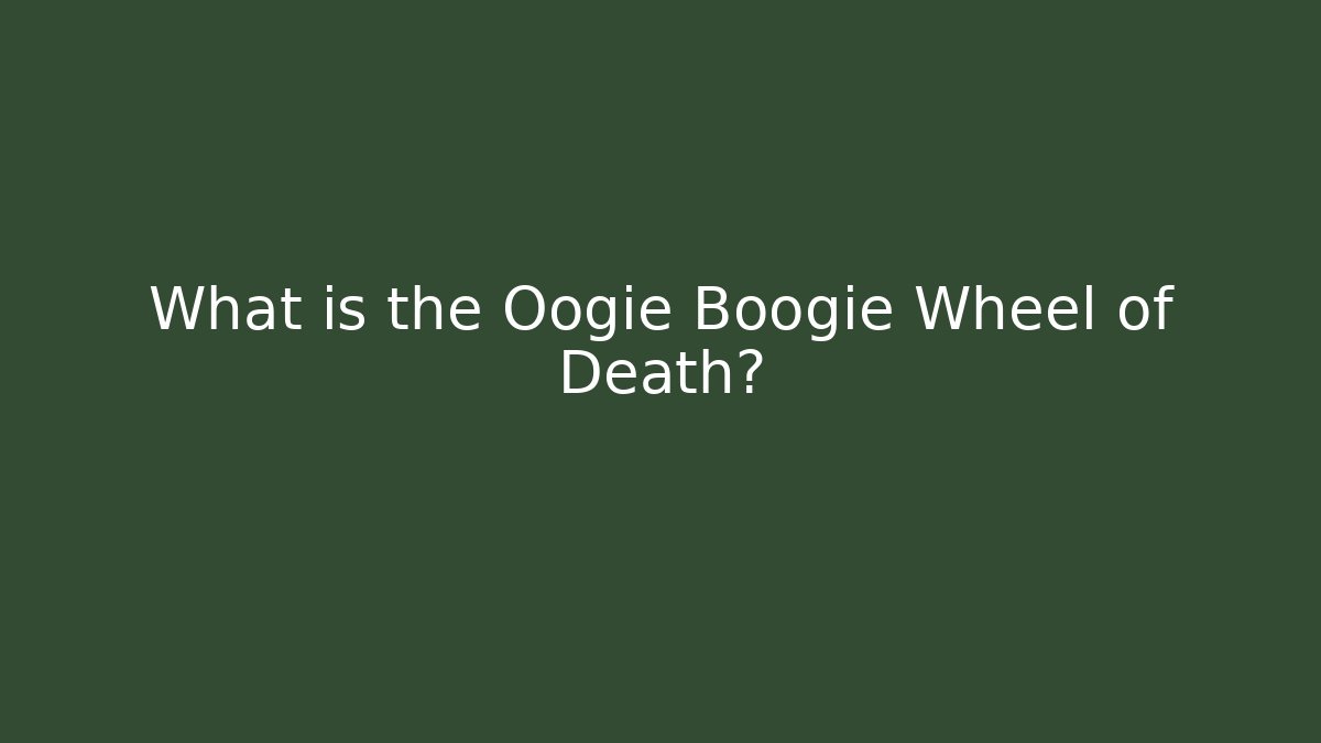 What is the Oogie Boogie Wheel of Death?
