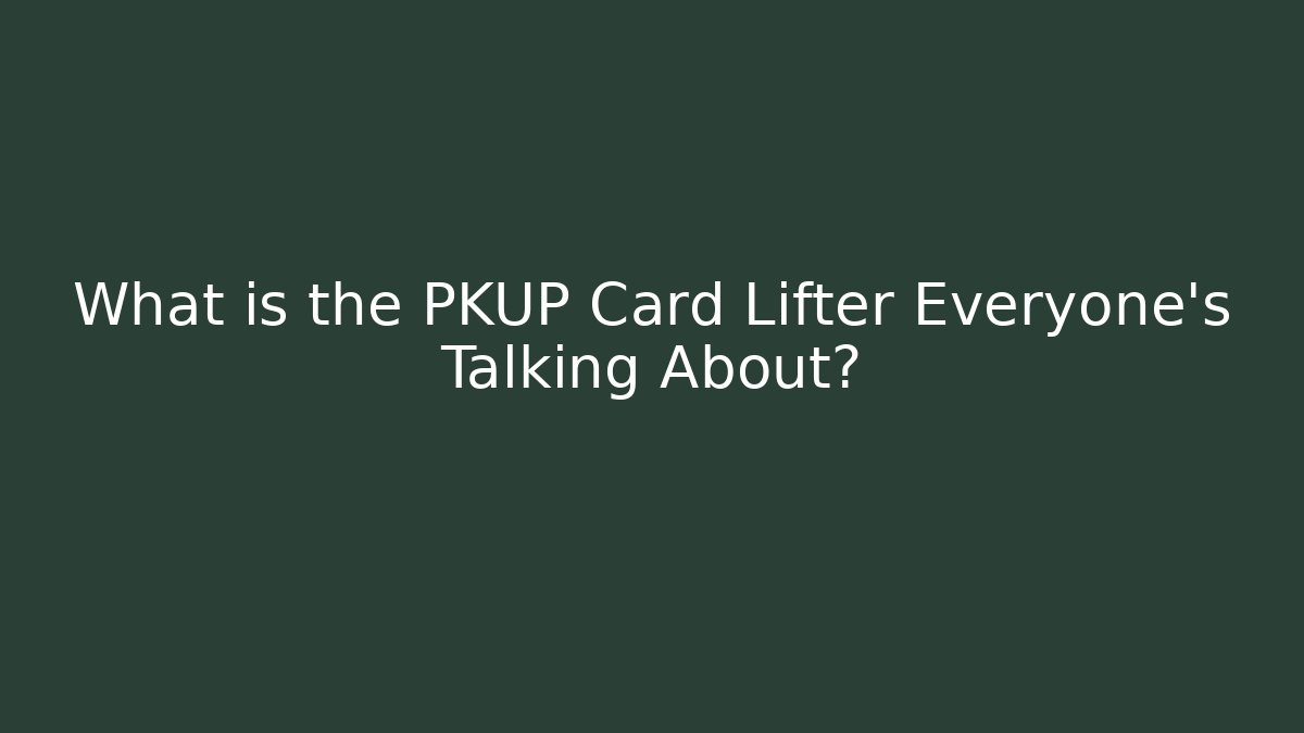 What is the PKUP Card Lifter Everyone’s Talking About?
