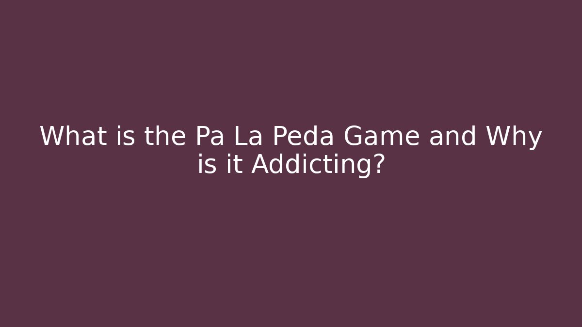 What is the Pa La Peda Game and Why is it Addicting?