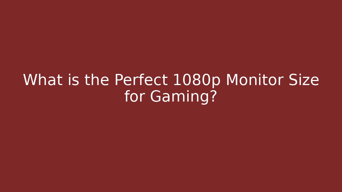 What is the Perfect 1080p Monitor Size for Gaming?