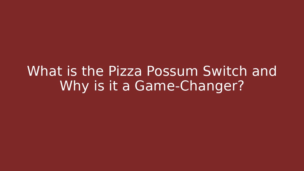 What is the Pizza Possum Switch and Why is it a Game-Changer?