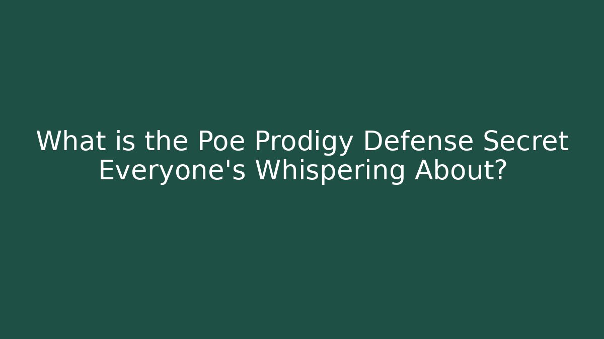 What is the Poe Prodigy Defense Secret Everyone’s Whispering About?