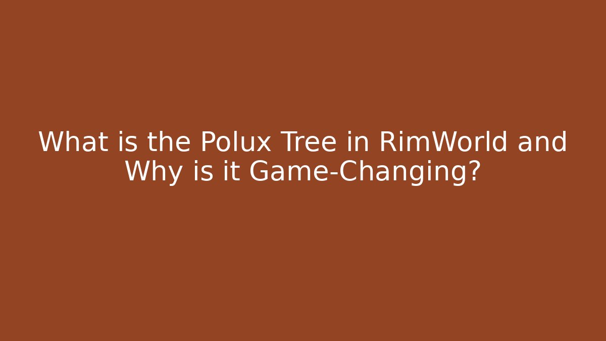 What is the Polux Tree in RimWorld and Why is it Game-Changing?