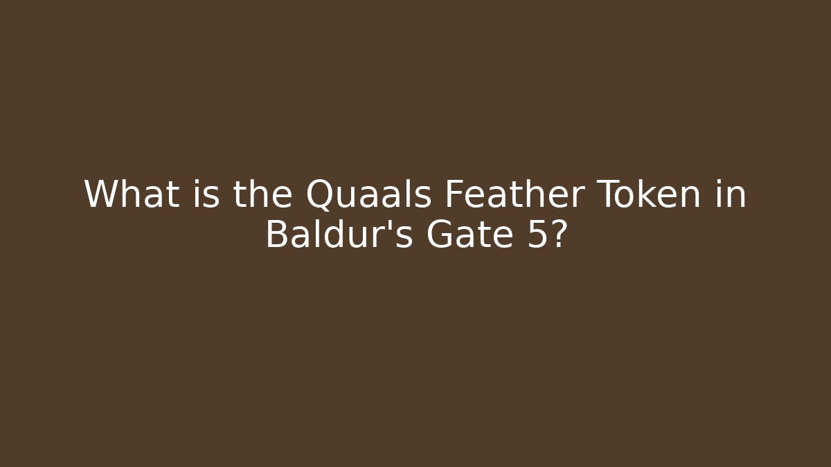 What is the Quaals Feather Token in Baldur's Gate 5?