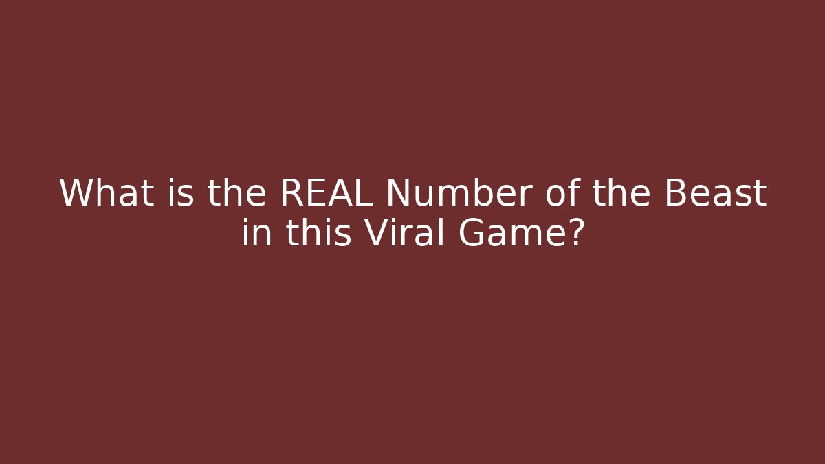 What is the REAL Number of the Beast in this Viral Game?