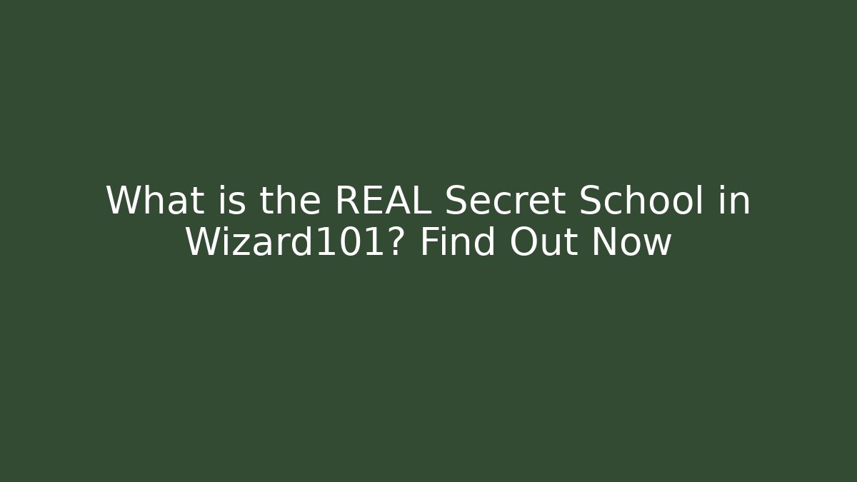 What is the REAL Secret School in Wizard101? Find Out Now