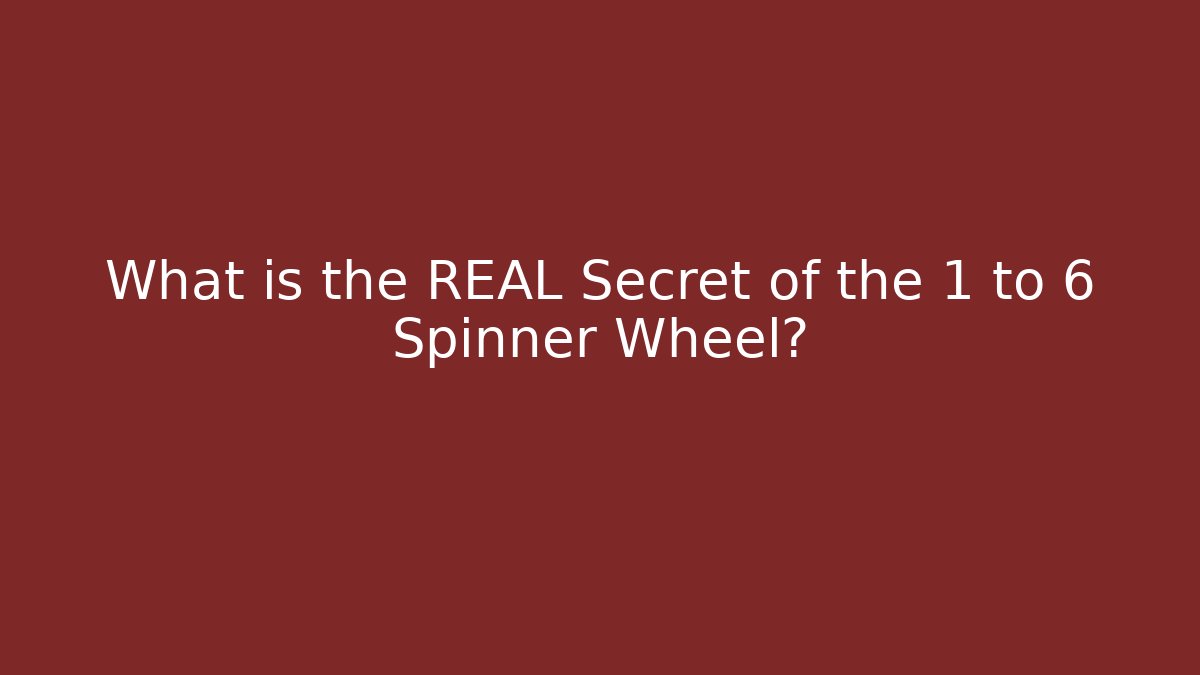 What is the REAL Secret of the 1 to 6 Spinner Wheel?