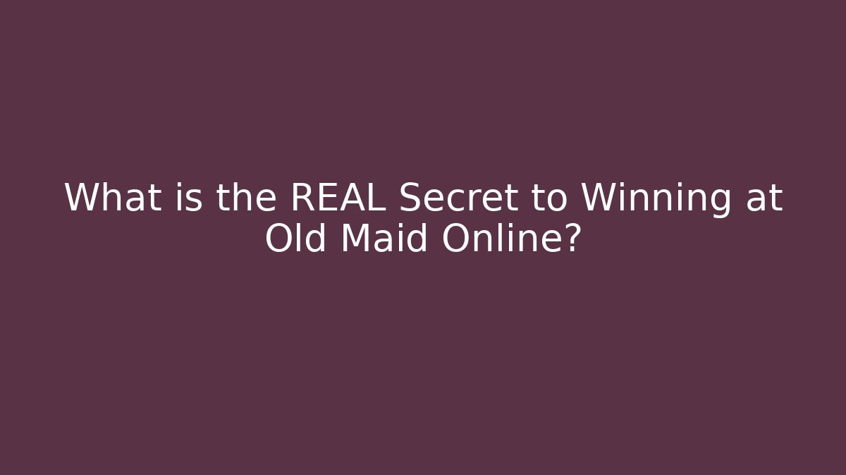 What is the REAL Secret to Winning at Old Maid Online?