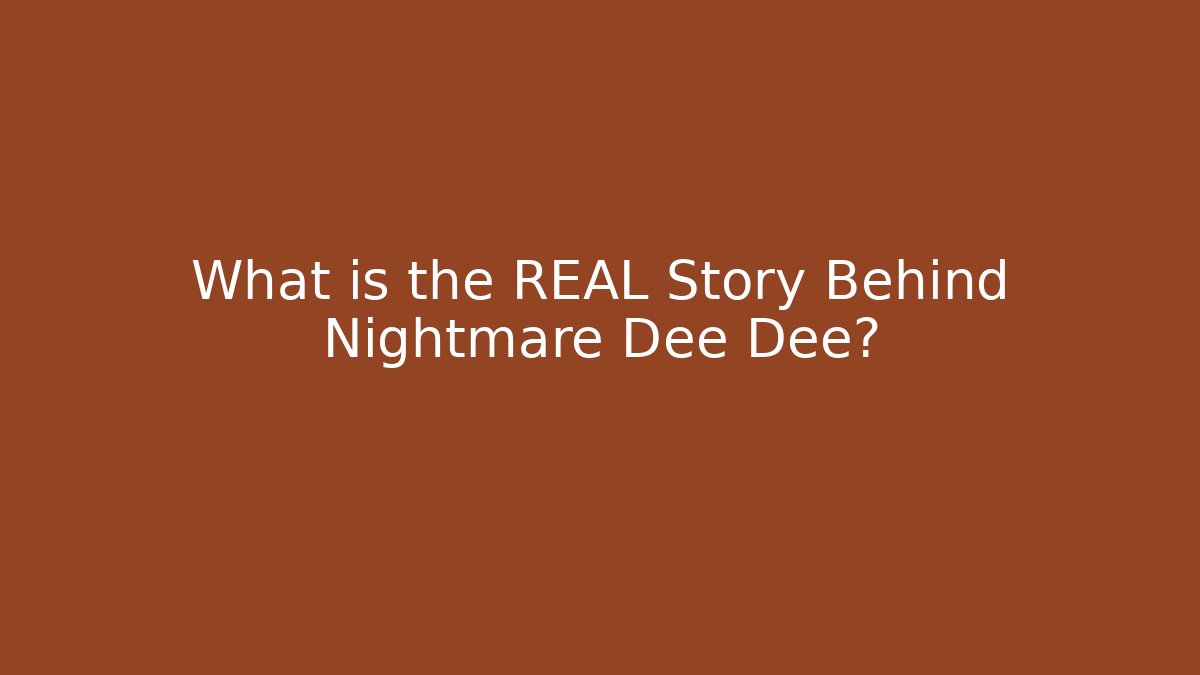 What is the REAL Story Behind Nightmare Dee Dee?