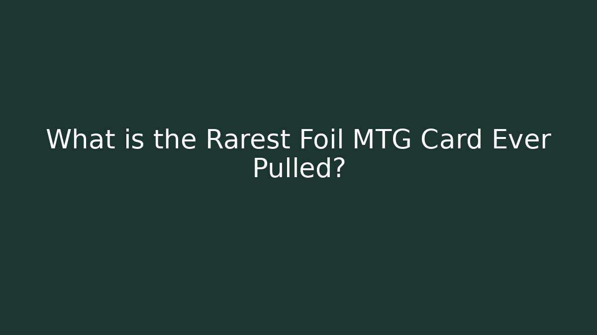 What is the Rarest Foil MTG Card Ever Pulled?