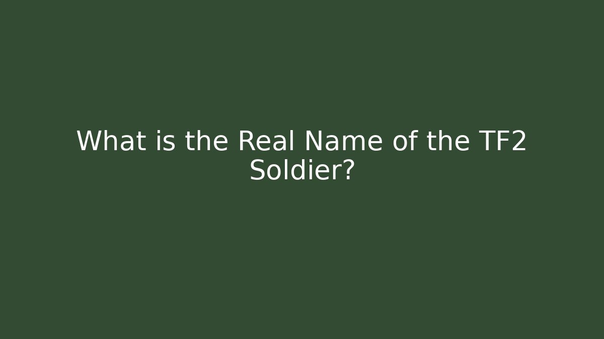What is the Real Name of the TF2 Soldier?