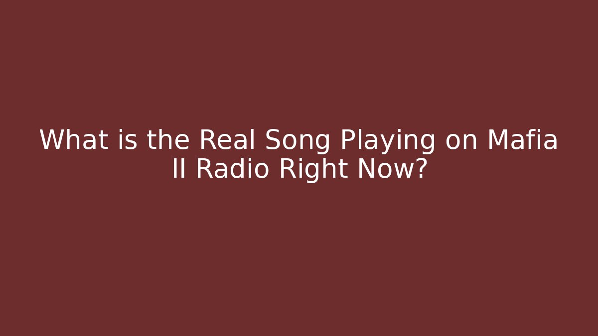 What is the Real Song Playing on Mafia II Radio Right Now?