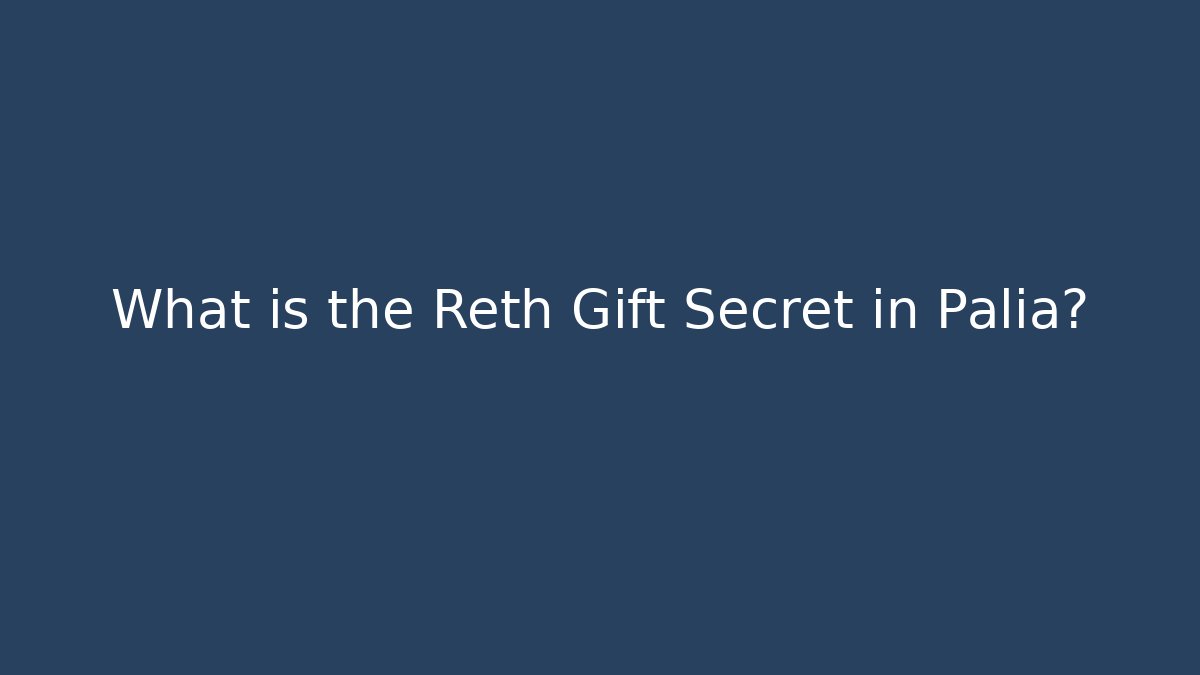 What is the Reth Gift Secret in Palia?
