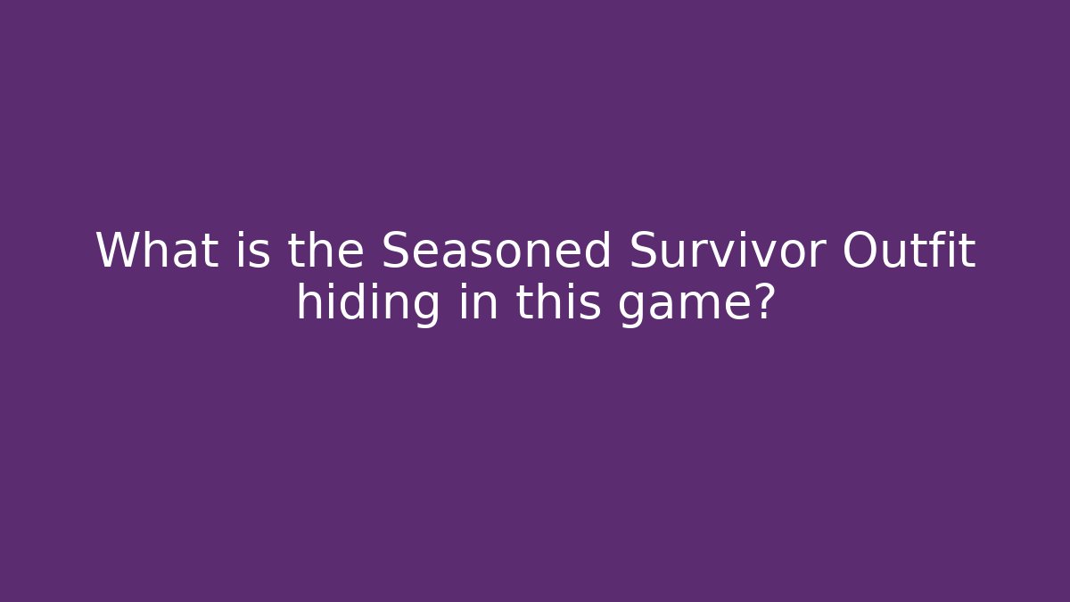 What is the Seasoned Survivor Outfit hiding in this game?
